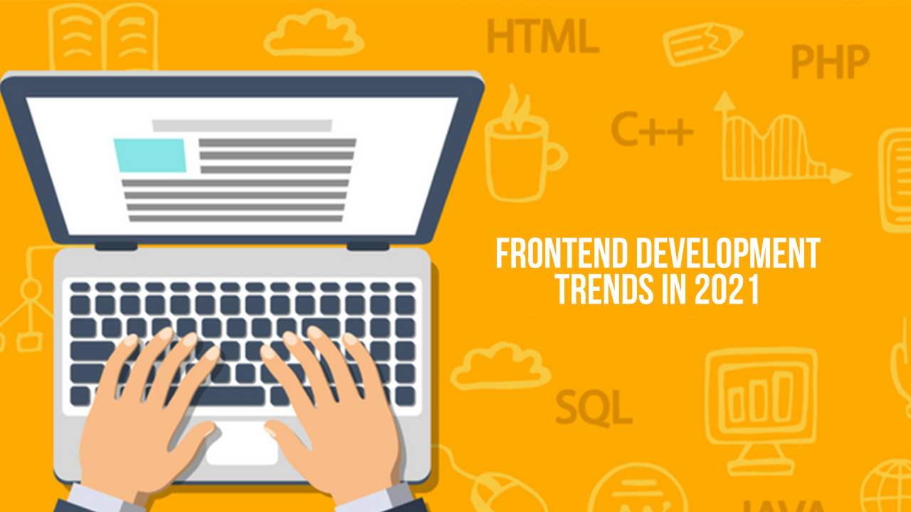 Hot Frontend Development Trends to Follow in 2021